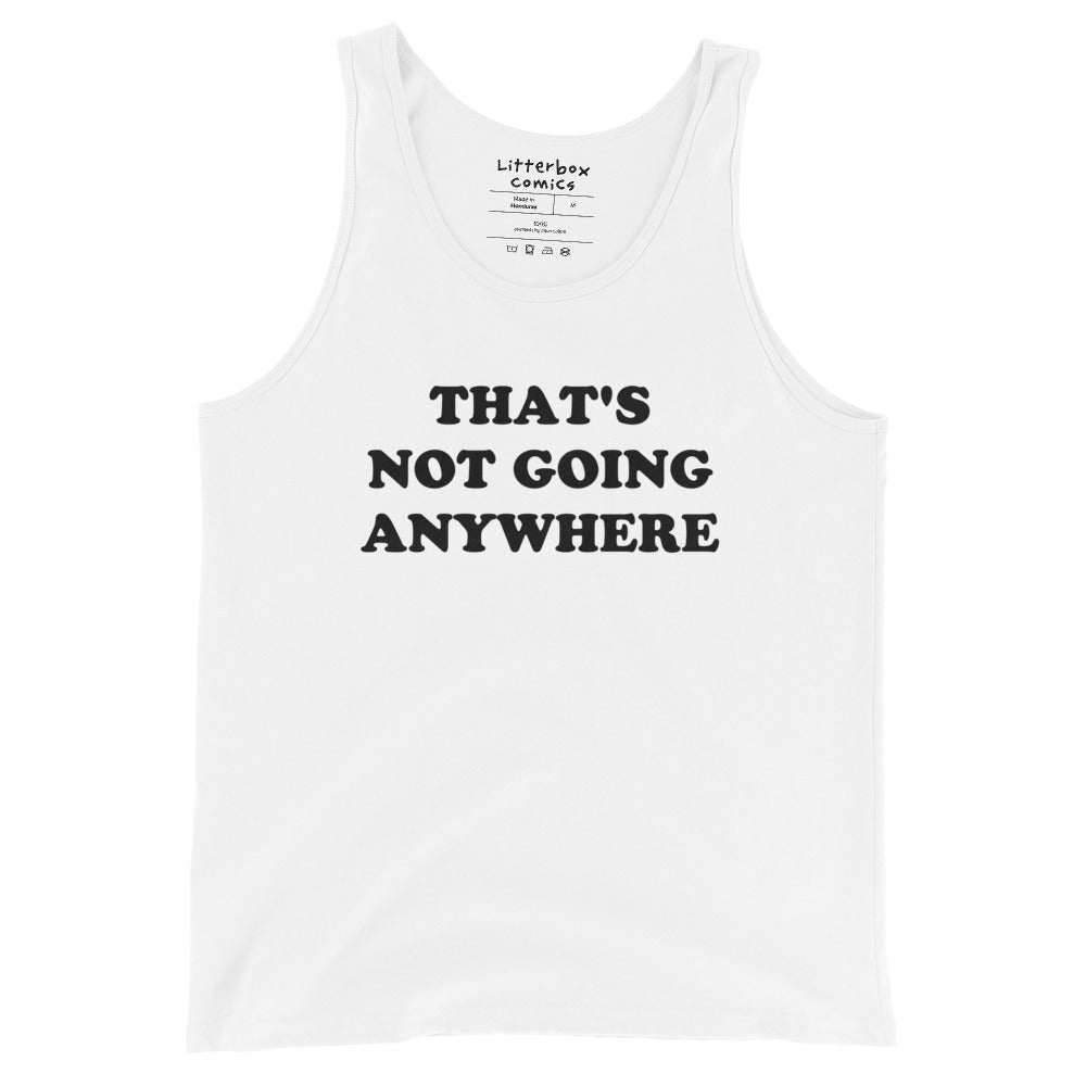 That's Not Going Anywhere Tank Top