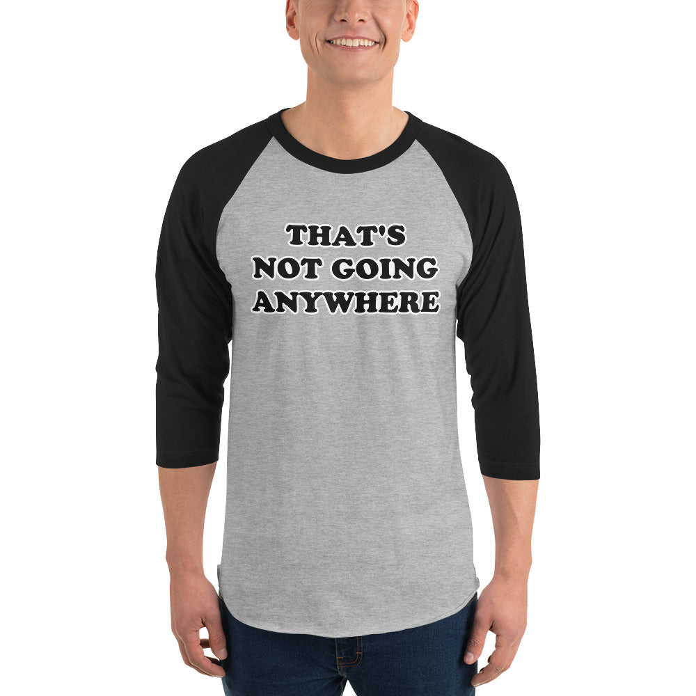 That's Not Going Anywhere Raglan T-Shirt