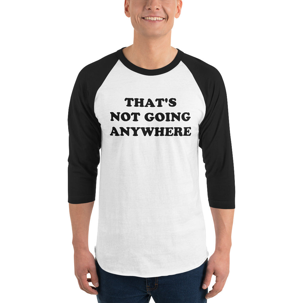 That's Not Going Anywhere Raglan T-Shirt