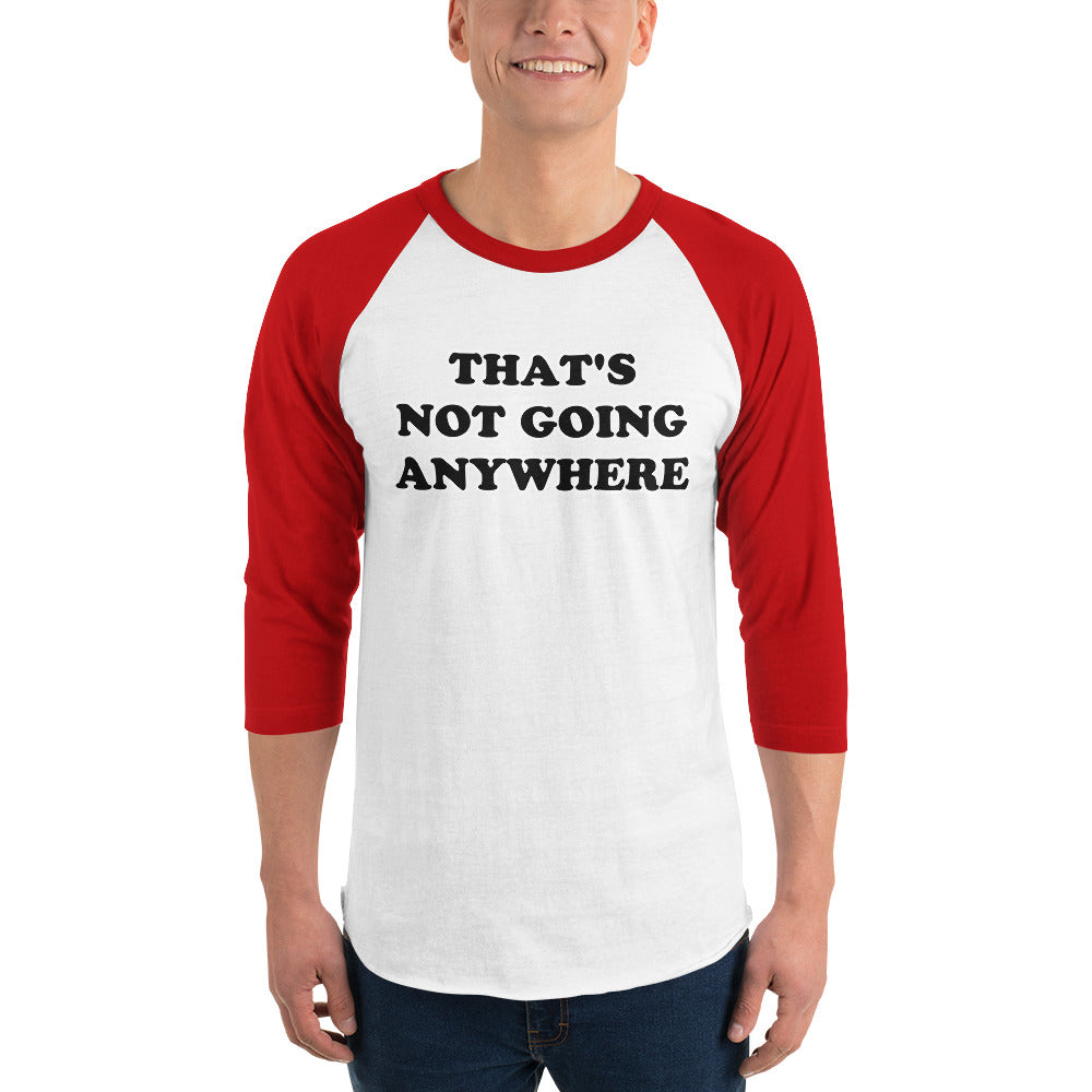 That's Not Going Anywhere Raglan T-Shirt