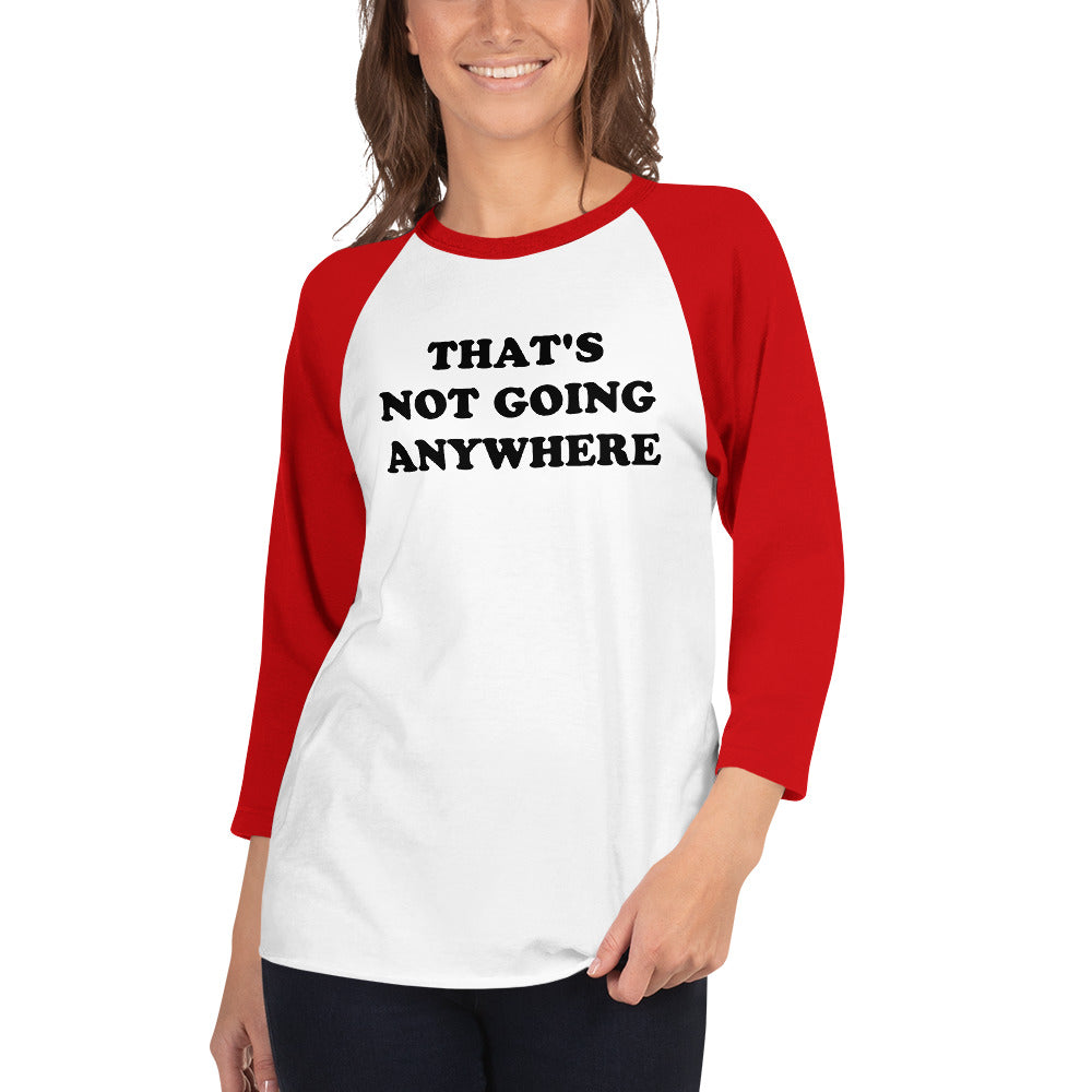 That's Not Going Anywhere Raglan T-Shirt