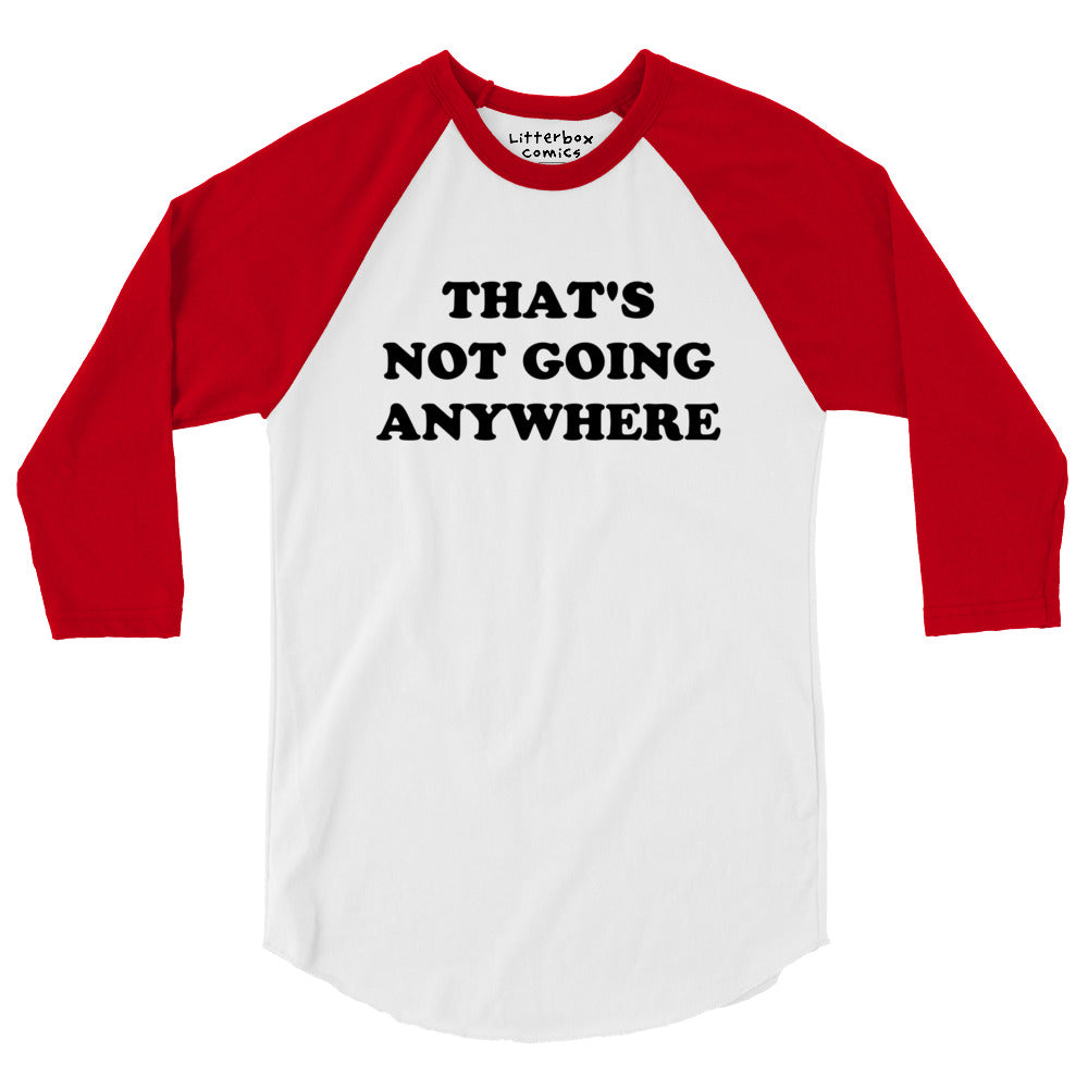 That's Not Going Anywhere Raglan T-Shirt