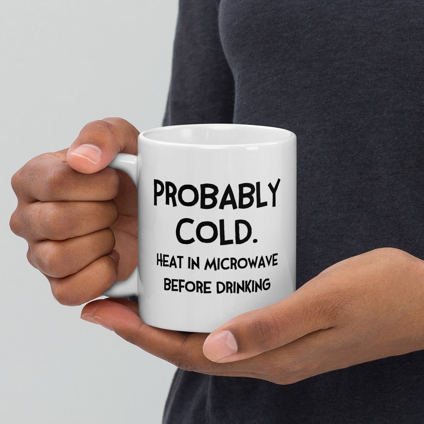 Probably Cold. Heat in Microwave Before Drinking (with Fran) Mug