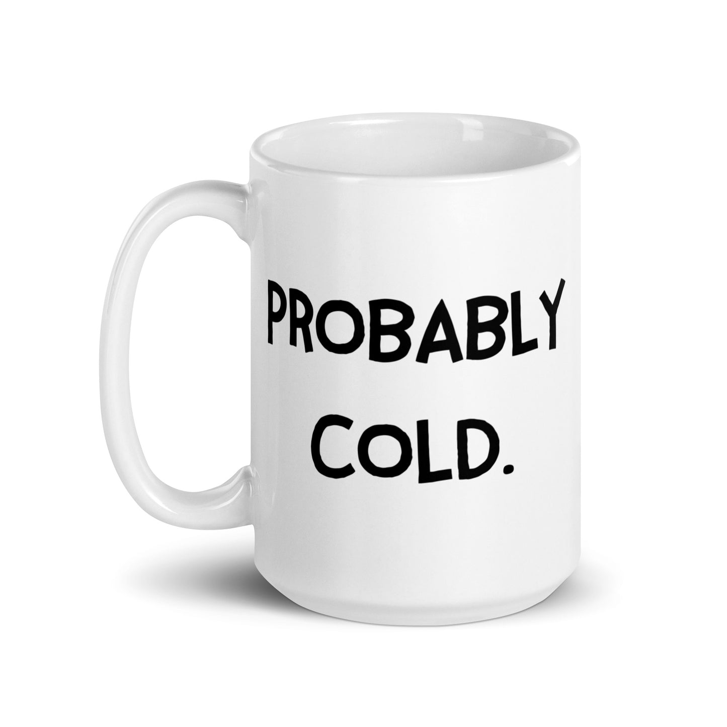 Probably Cold. Heat in Microwave Before Drinking Mug