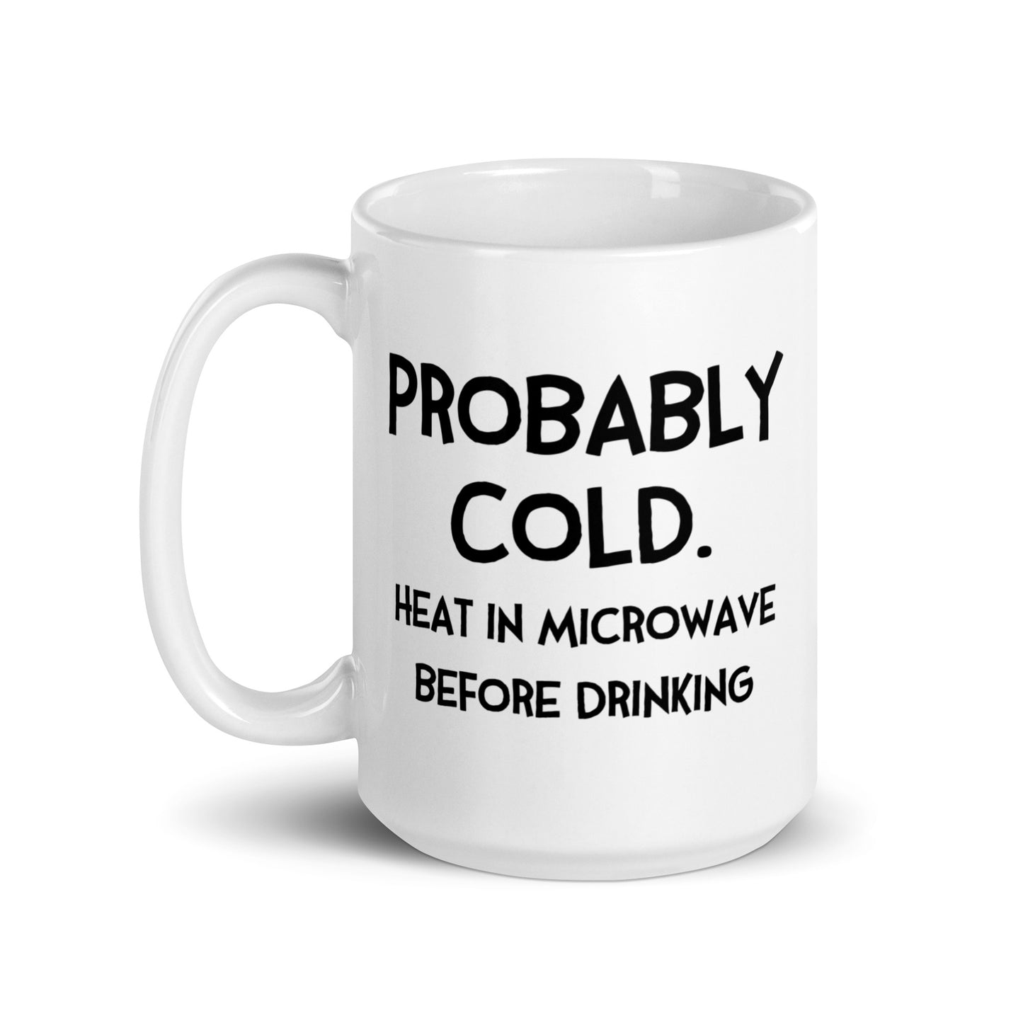 Probably Cold. Heat in Microwave Before Drinking (with Fran) Mug