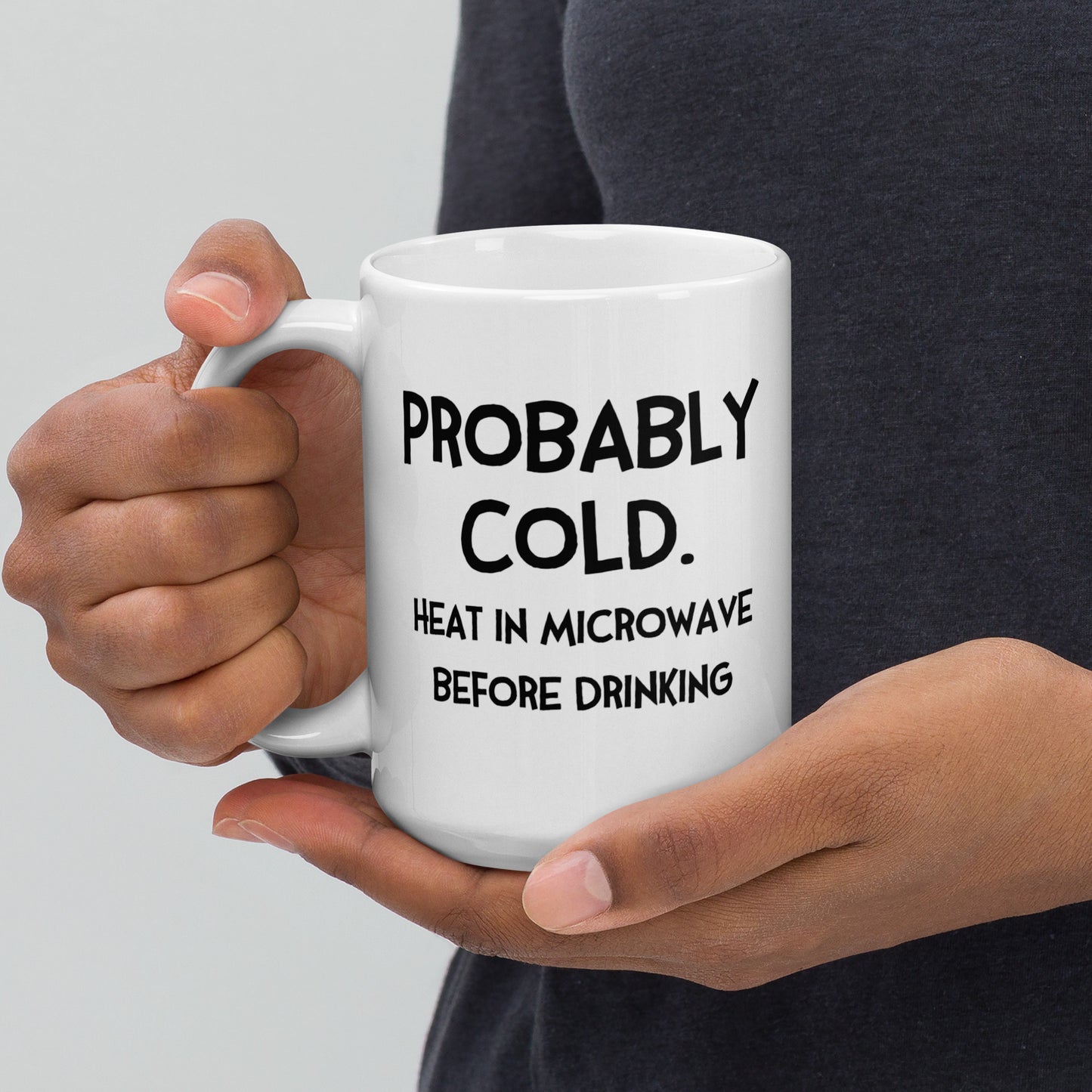 Probably Cold. Heat in Microwave Before Drinking (with Fran) Mug