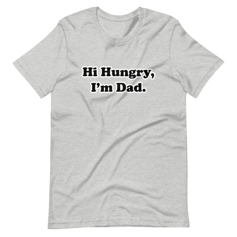 Hi Hungry, I'm Dad. T-Shirt
