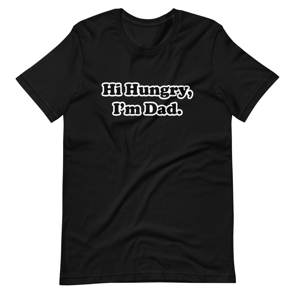 Hi Hungry, I'm Dad. T-Shirt