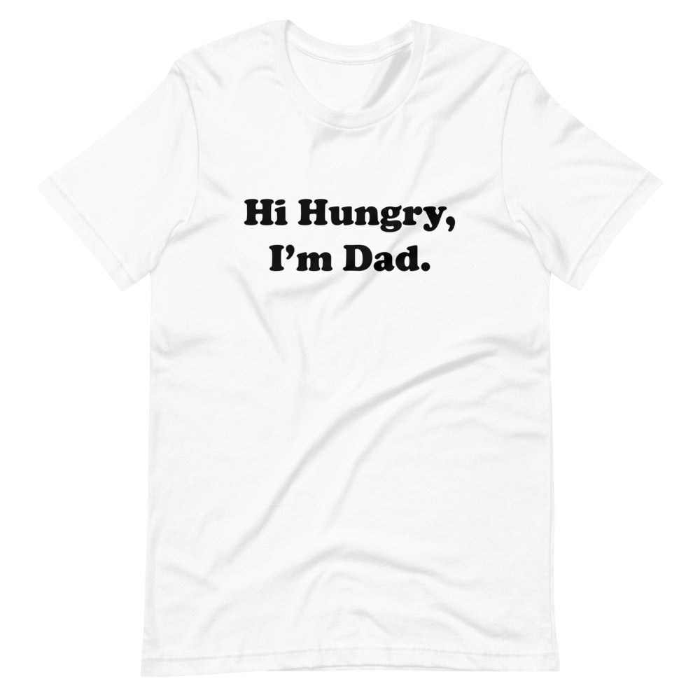 Hi Hungry, I'm Dad. T-Shirt