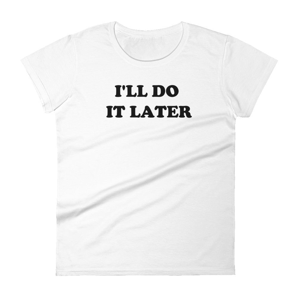 I'll Do It Later Women's T-Shirt
