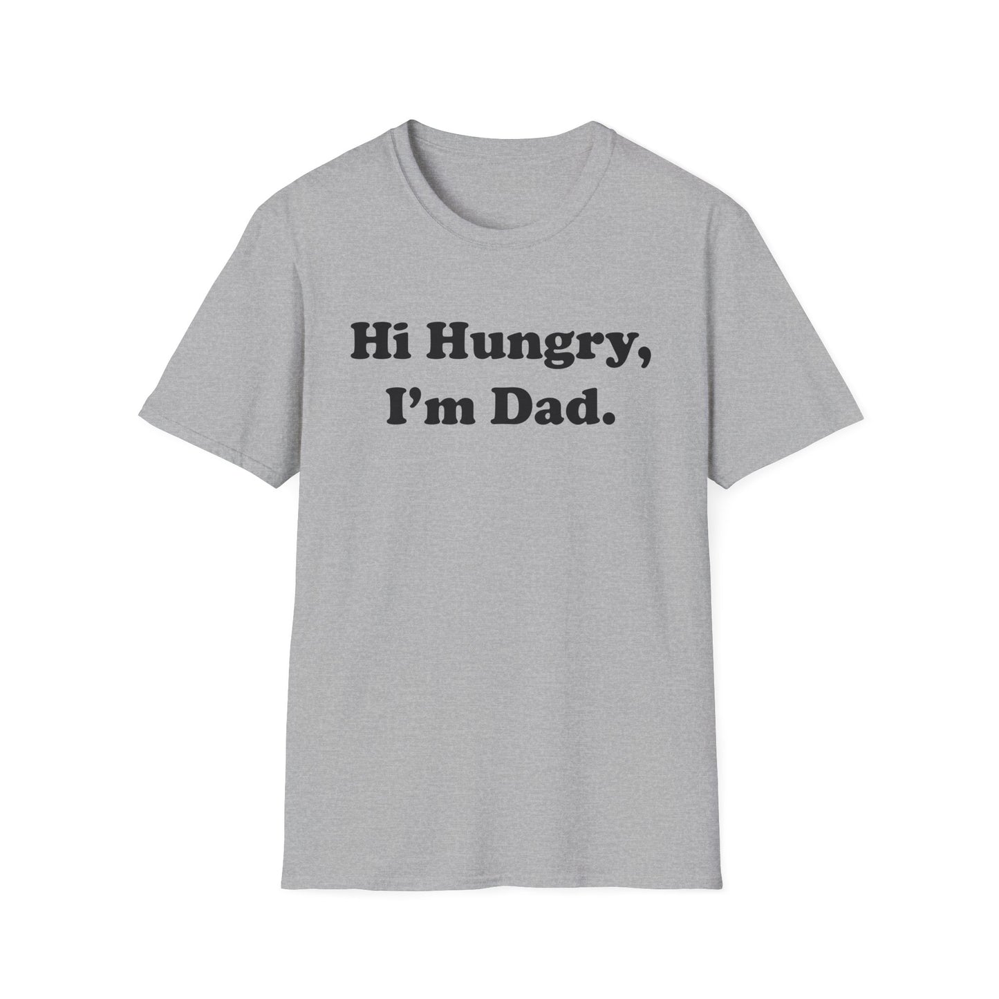 Hi Hungry, I'm Dad T-Shirt
