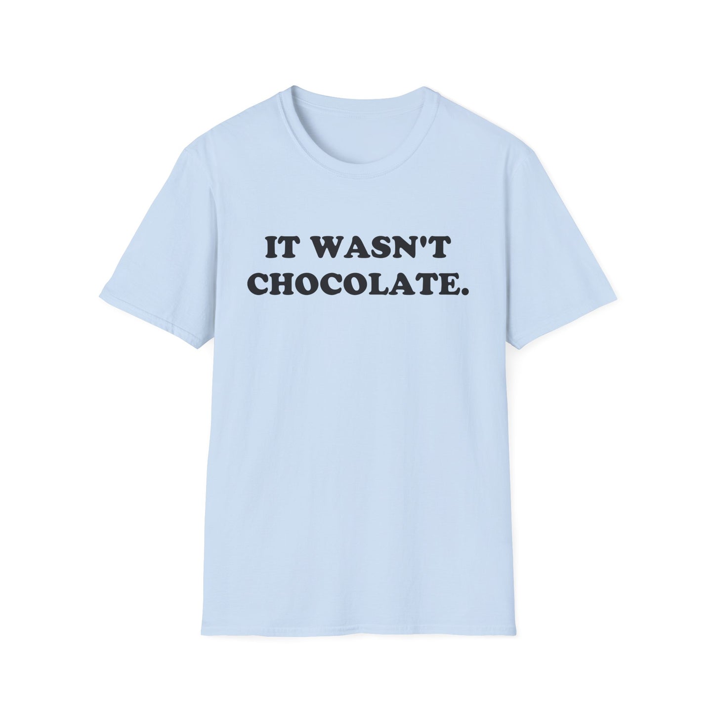 IT WASN'T CHOCOLATE T-Shirt