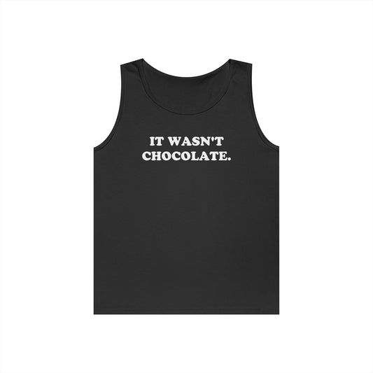IT WASN'T CHOCOLATE Tank Top