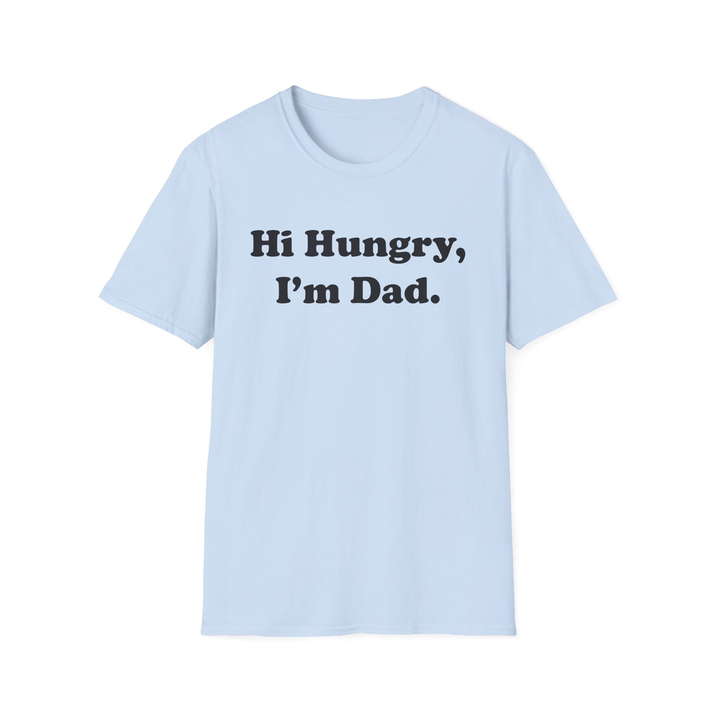 Hi Hungry, I'm Dad T-Shirt