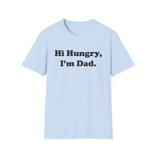 Hi Hungry, I'm Dad T-Shirt