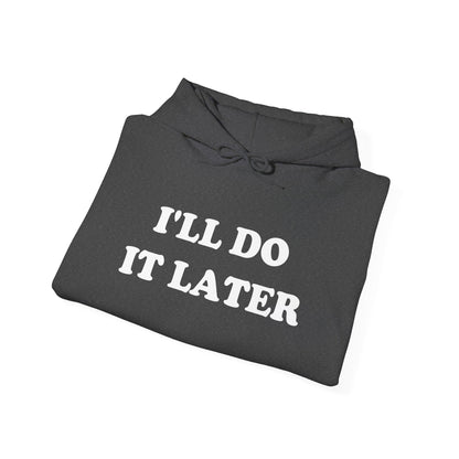 I'LL DO IT LATER Hoodie