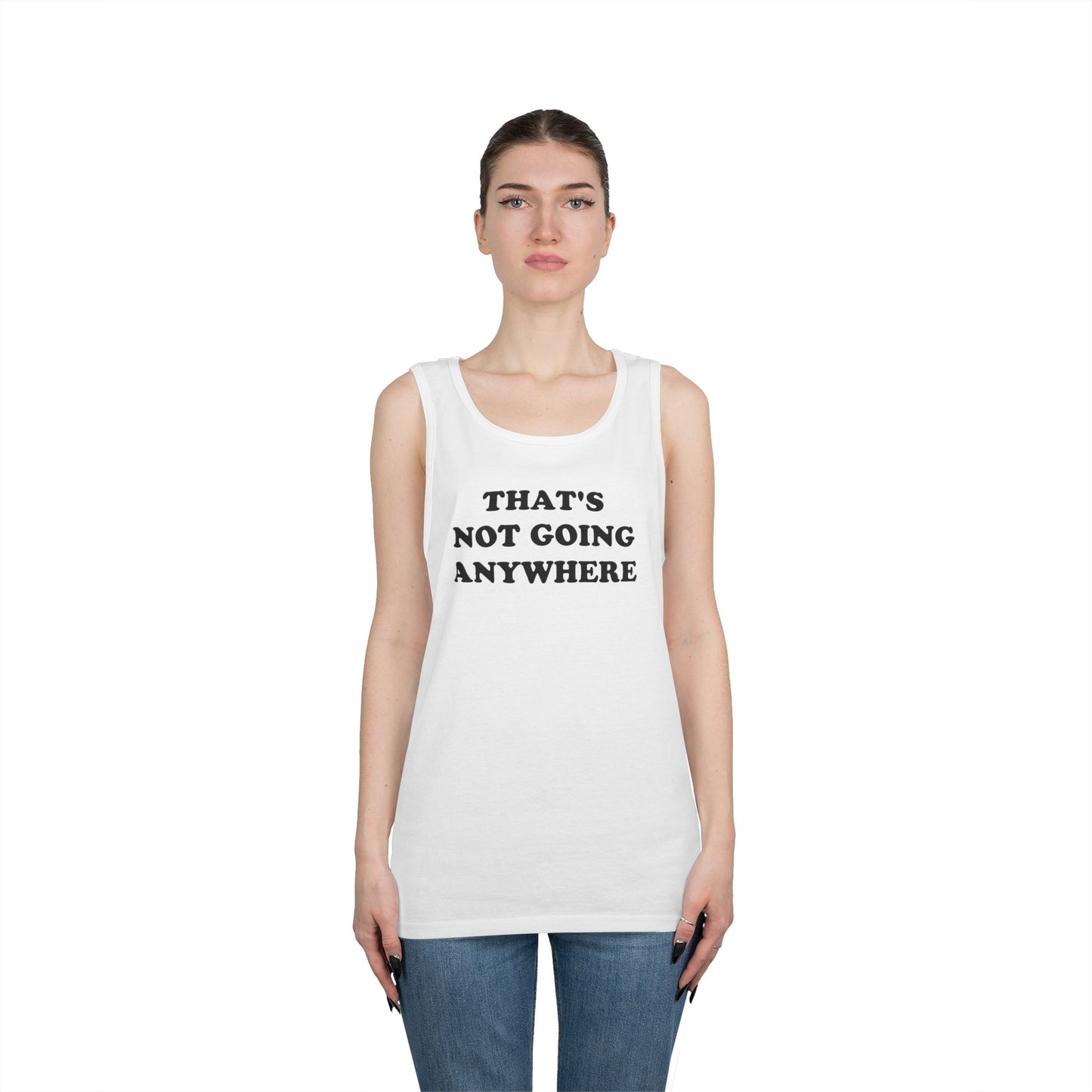 THAT'S NOT GOING ANYWHERE Tank Top
