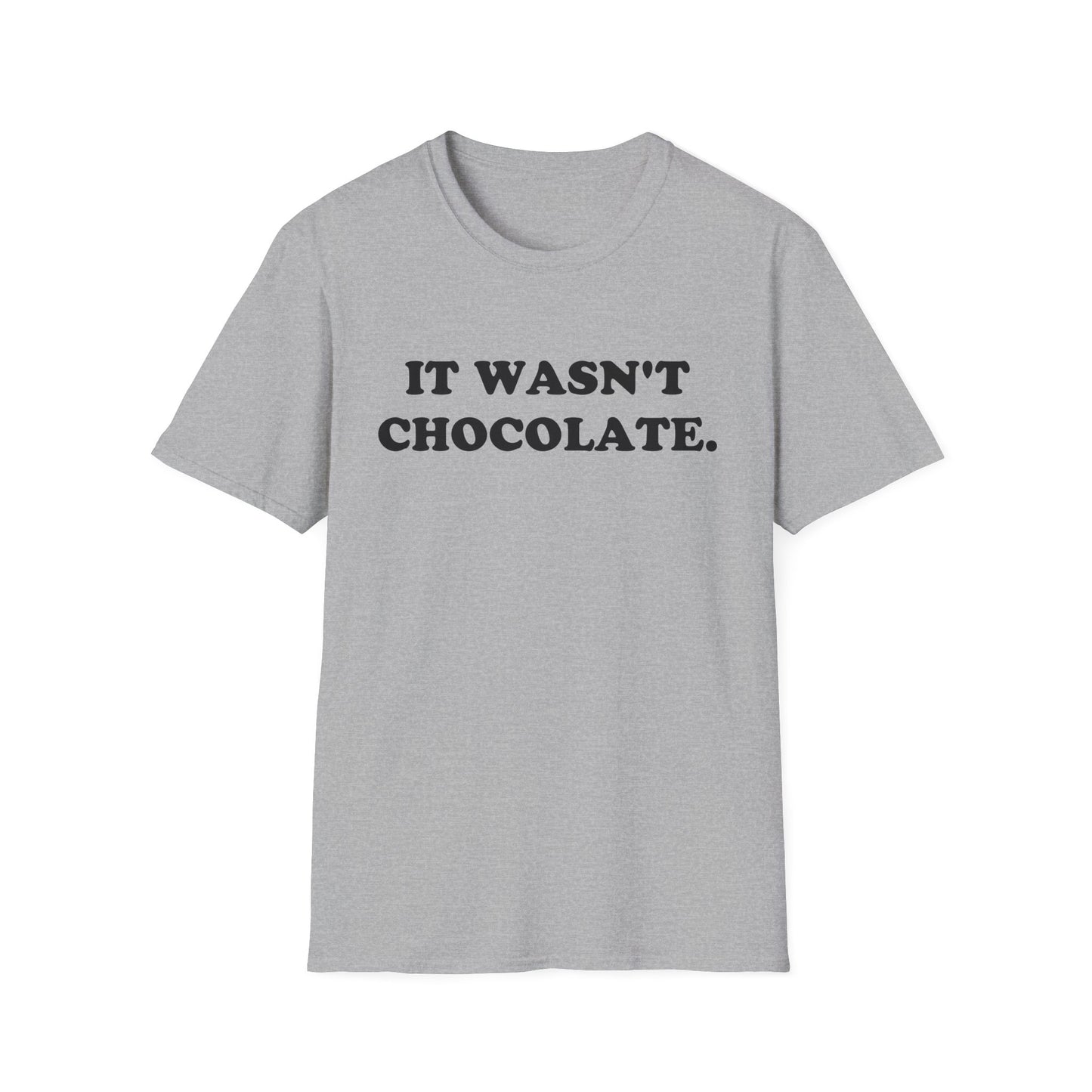 IT WASN'T CHOCOLATE T-Shirt