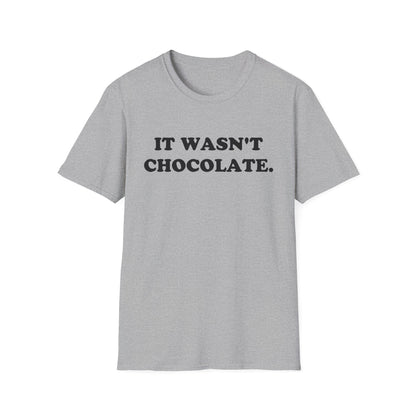 IT WASN'T CHOCOLATE T-Shirt