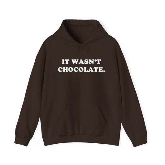 IT WASN'T CHOCOLATE Hoodie