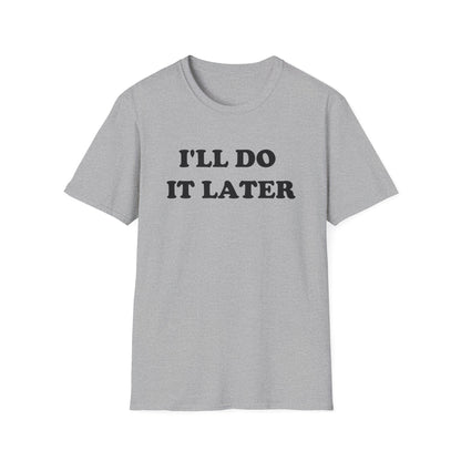 I'LL DO IT LATER T-Shirt