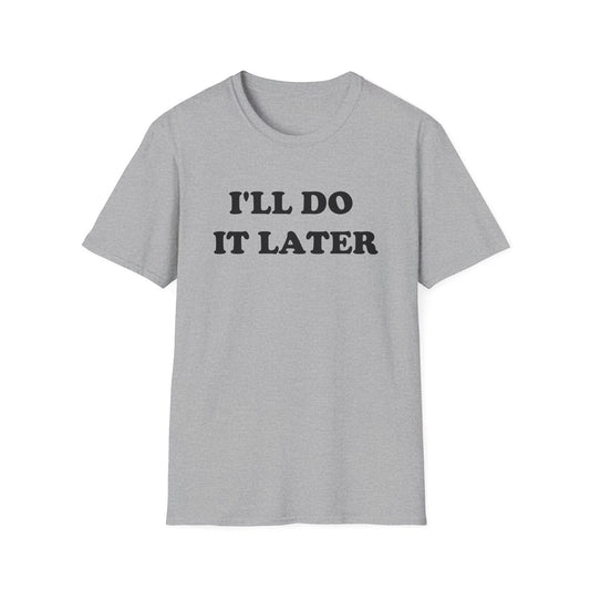 I'LL DO IT LATER T-Shirt