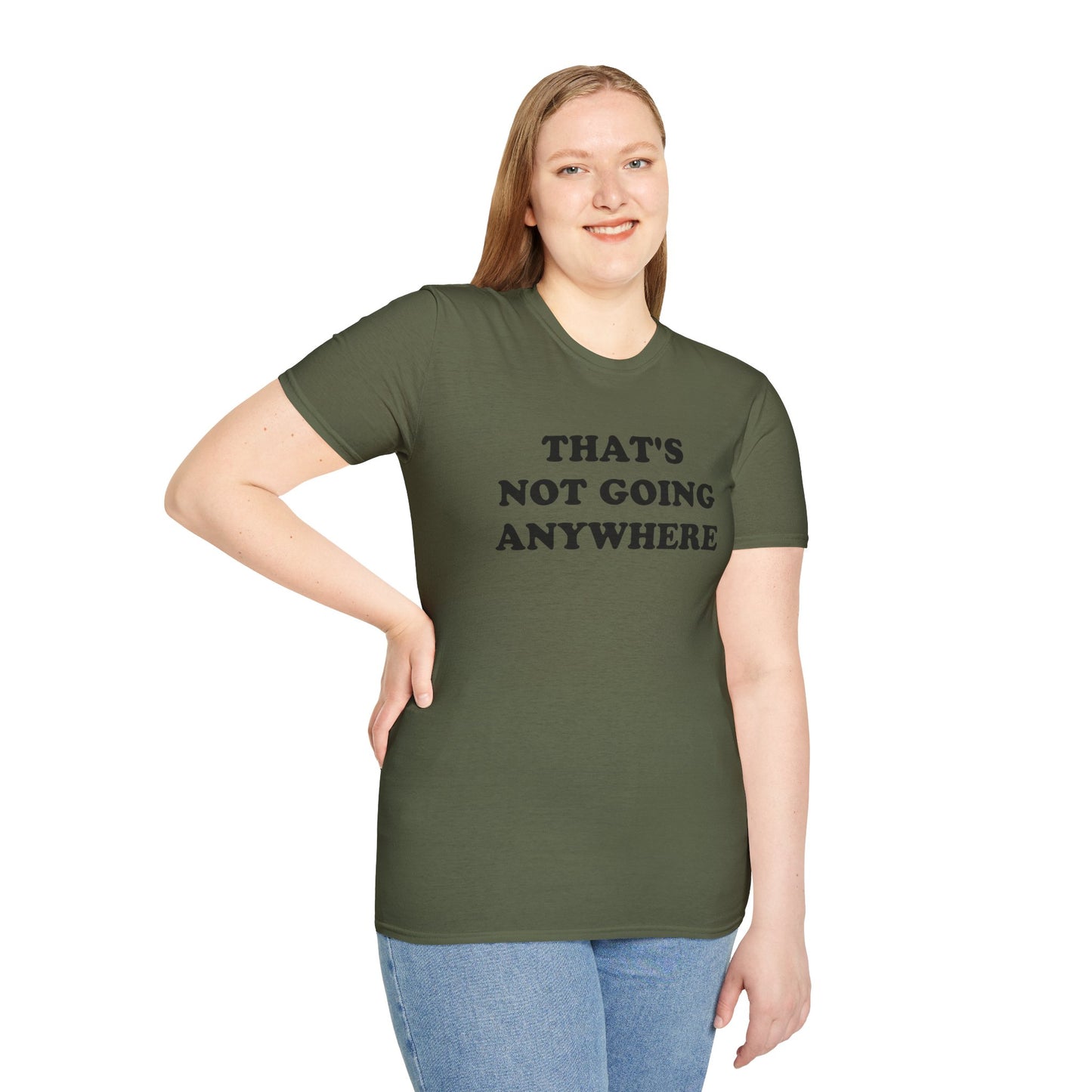 THAT'S NOT GOING ANYWHERE T-Shirt