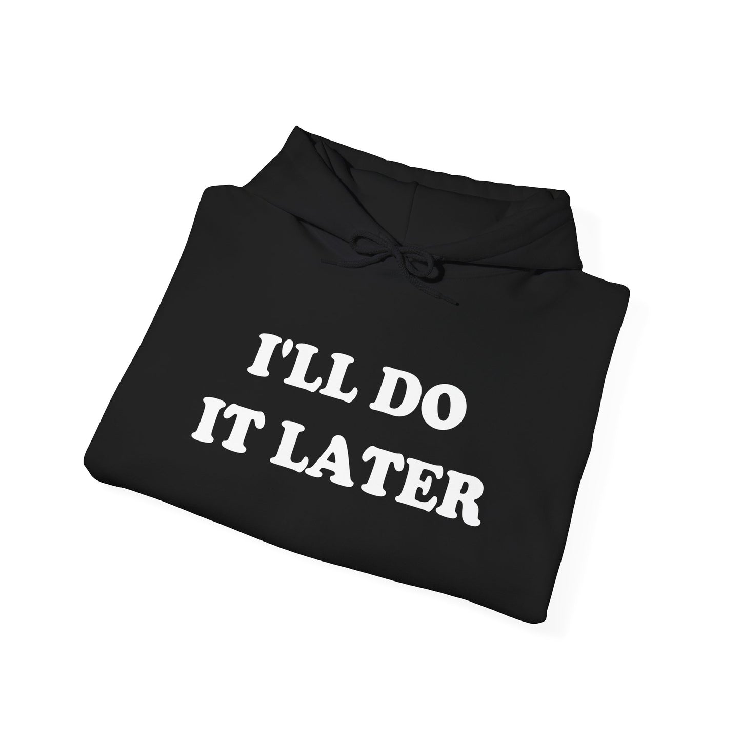 I'LL DO IT LATER Hoodie