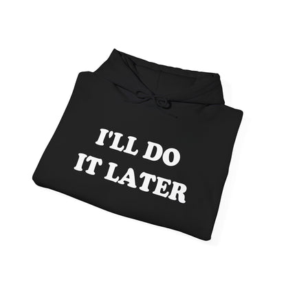 I'LL DO IT LATER Hoodie