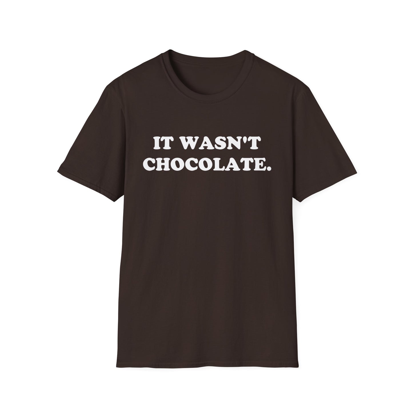 IT WASN'T CHOCOLATE T-Shirt