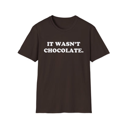 IT WASN'T CHOCOLATE T-Shirt