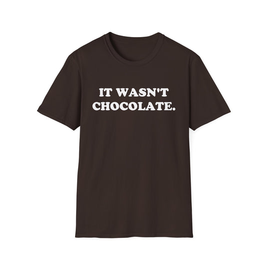 IT WASN'T CHOCOLATE T-Shirt