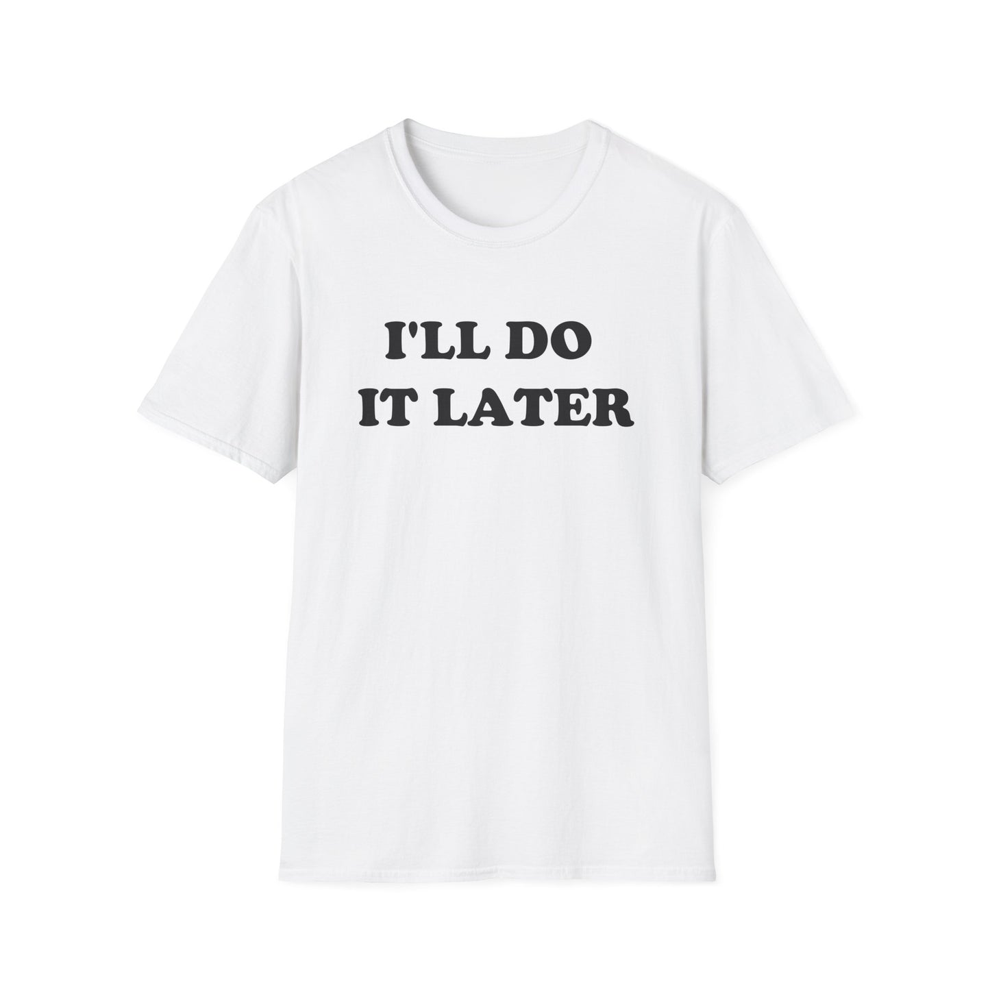 I'LL DO IT LATER T-Shirt