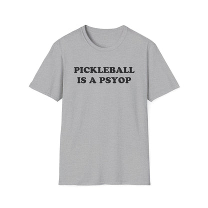 PICKLEBALL IS A PSYOP T-Shirt