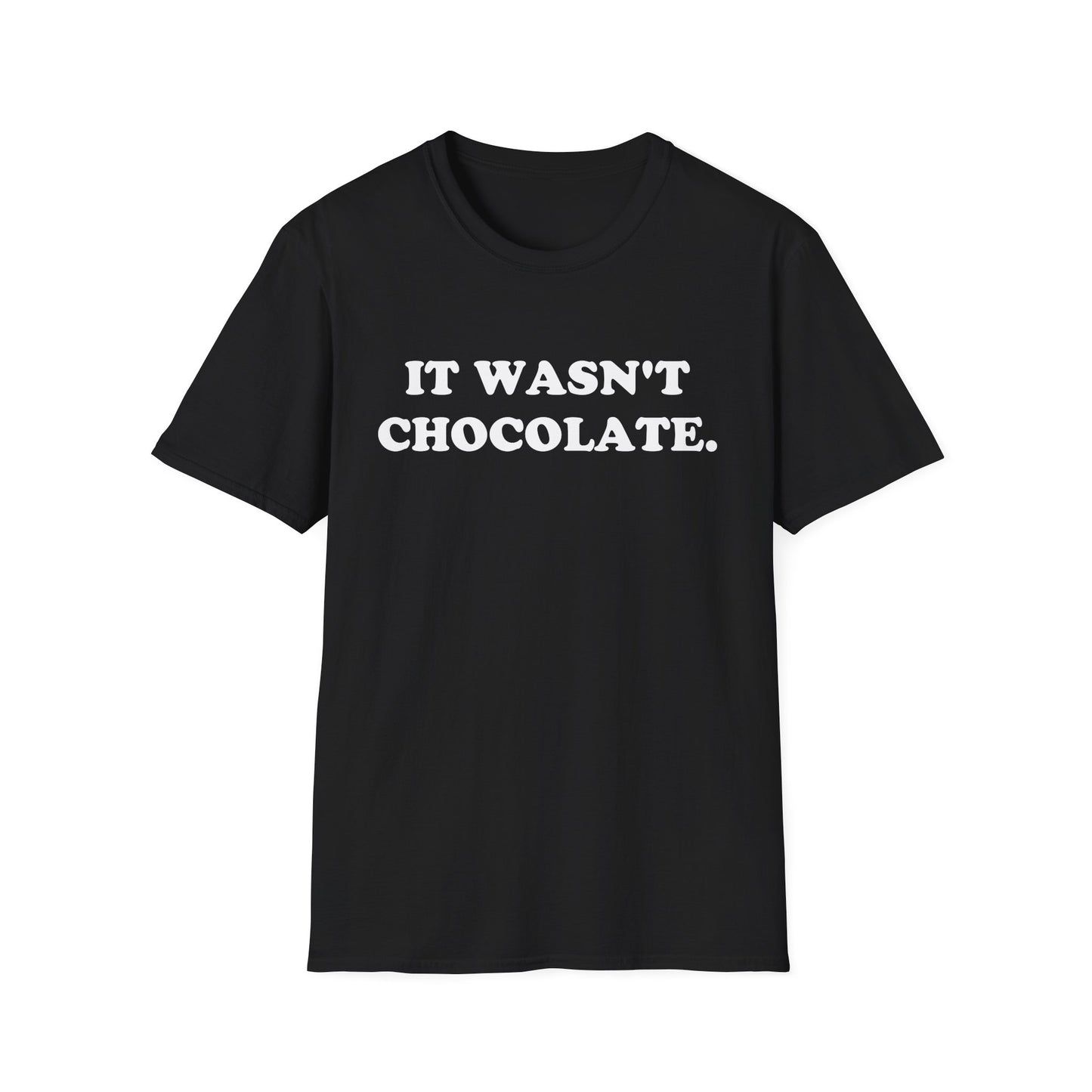 IT WASN'T CHOCOLATE T-Shirt