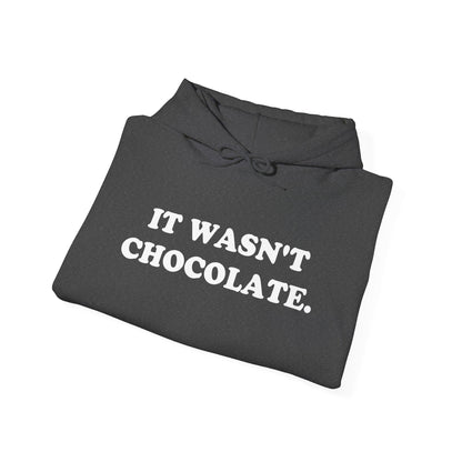IT WASN'T CHOCOLATE Hoodie