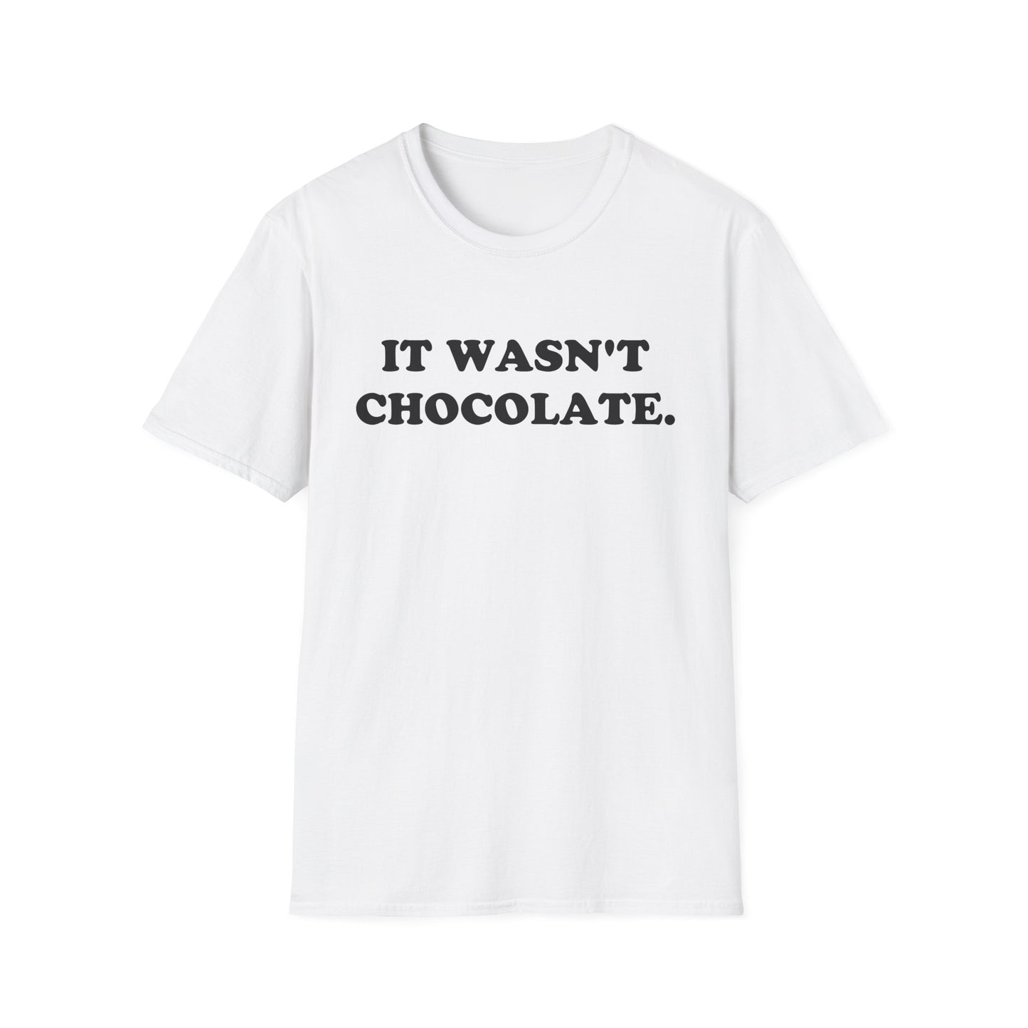 IT WASN'T CHOCOLATE T-Shirt