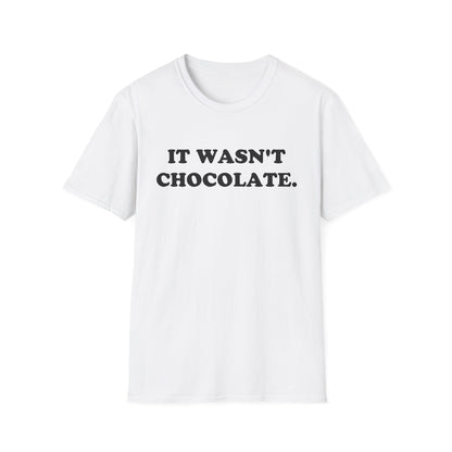 IT WASN'T CHOCOLATE T-Shirt