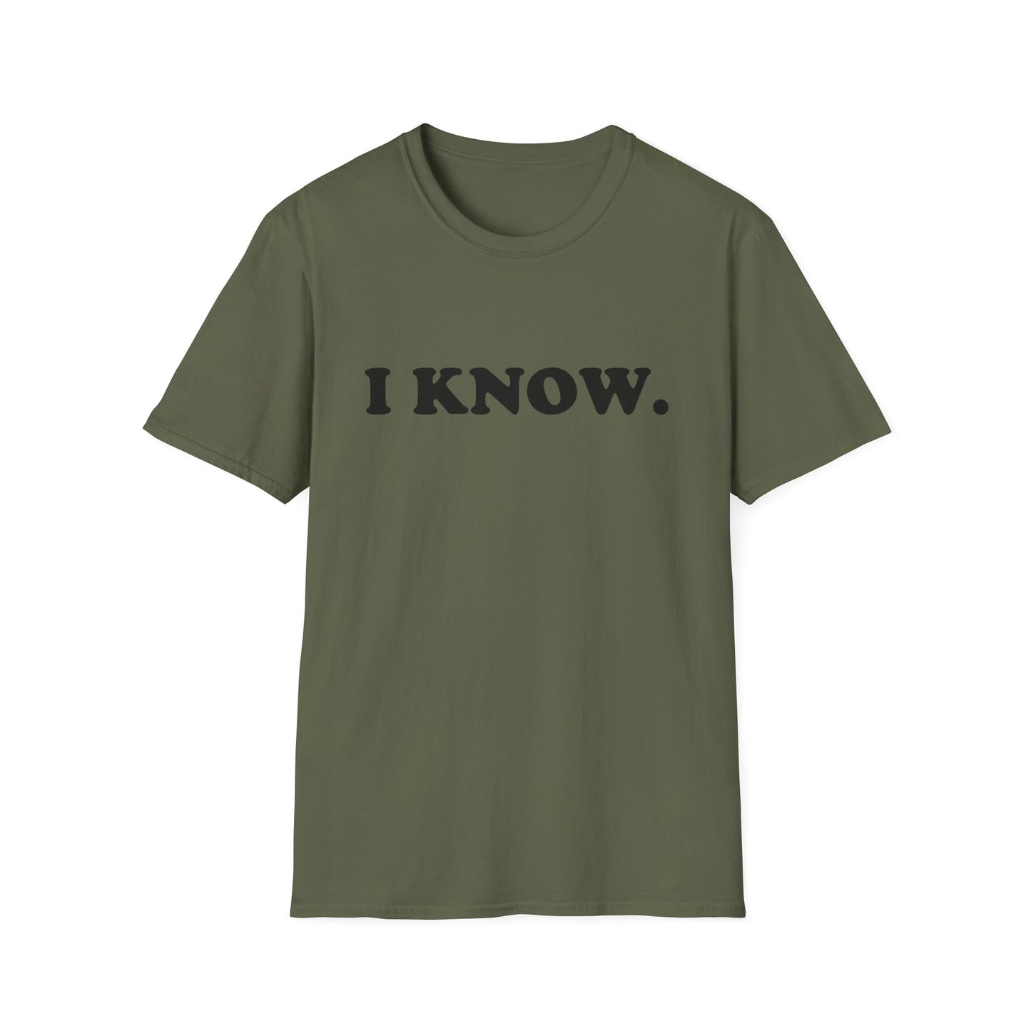 I KNOW Unisex T-Shirt