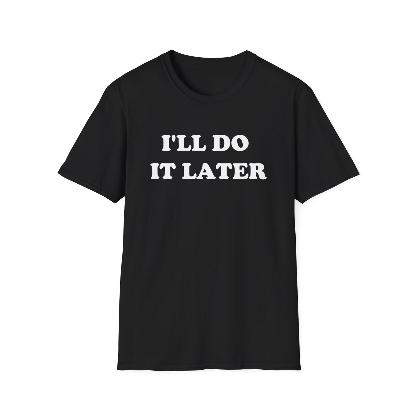 I'LL DO IT LATER T-Shirt