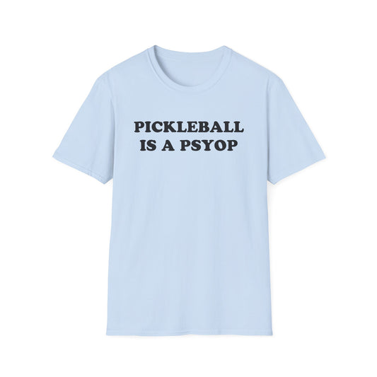PICKLEBALL IS A PSYOP T-Shirt