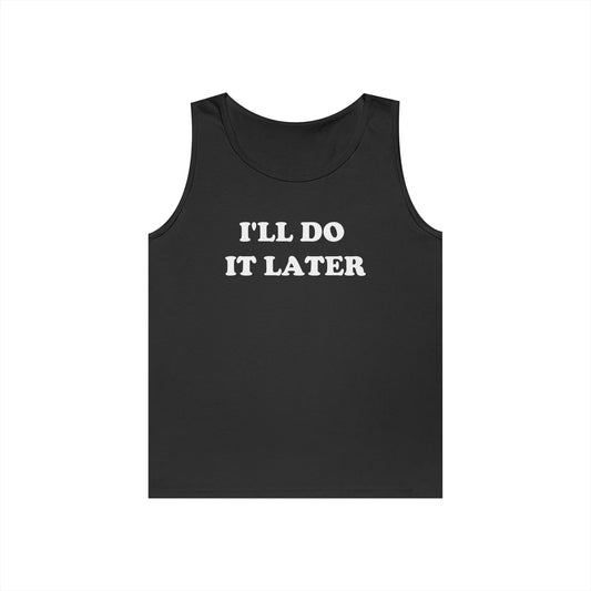 I'LL DO IT LATER Tank Top