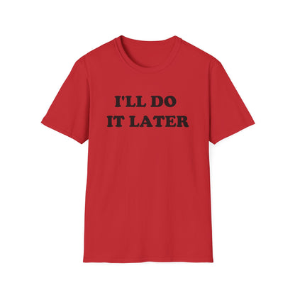 I'LL DO IT LATER T-Shirt