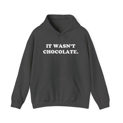 IT WASN'T CHOCOLATE Hoodie