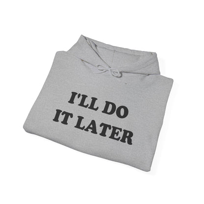 I'LL DO IT LATER Hoodie