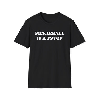 PICKLEBALL IS A PSYOP T-Shirt