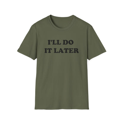 I'LL DO IT LATER T-Shirt