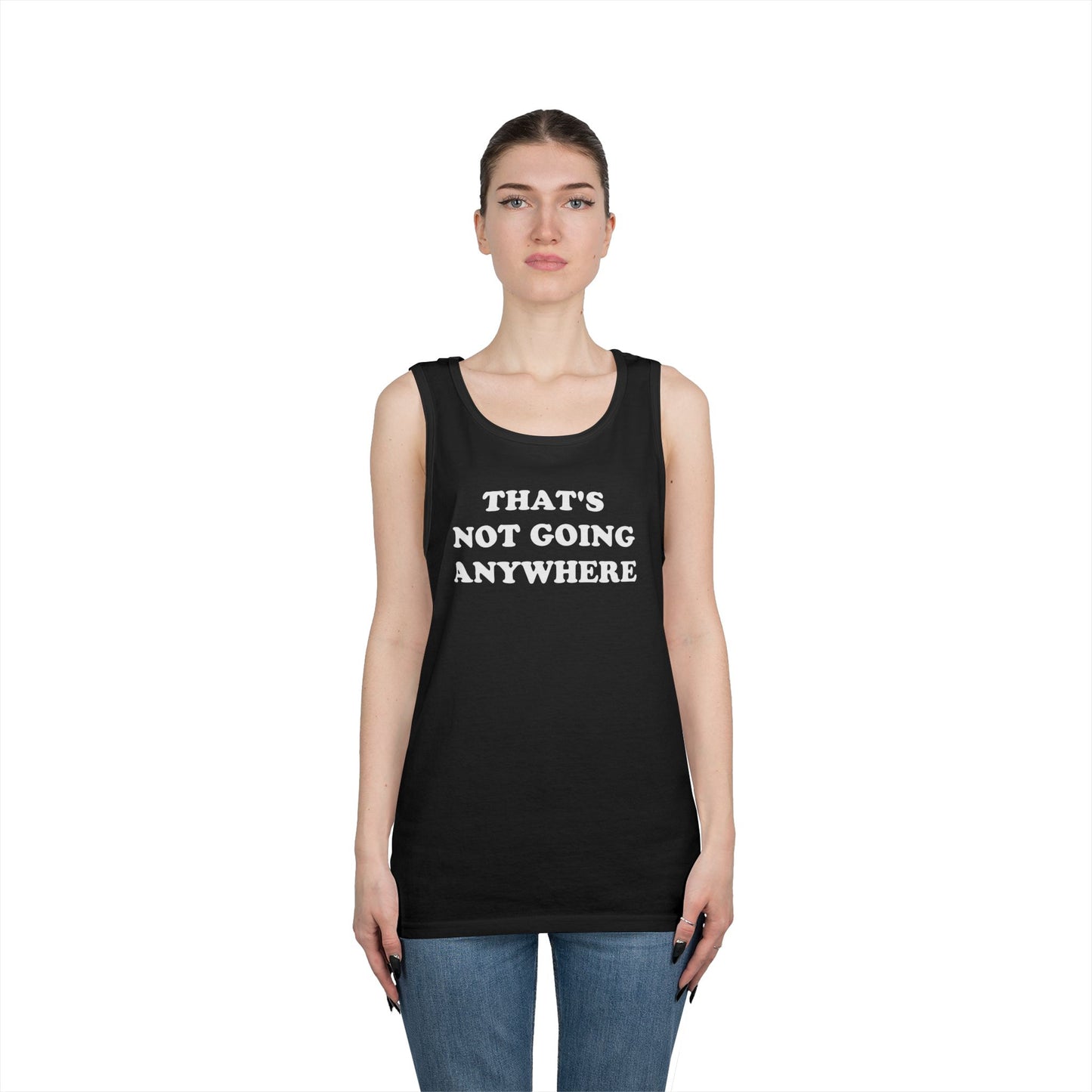 THAT'S NOT GOING ANYWHERE Tank Top