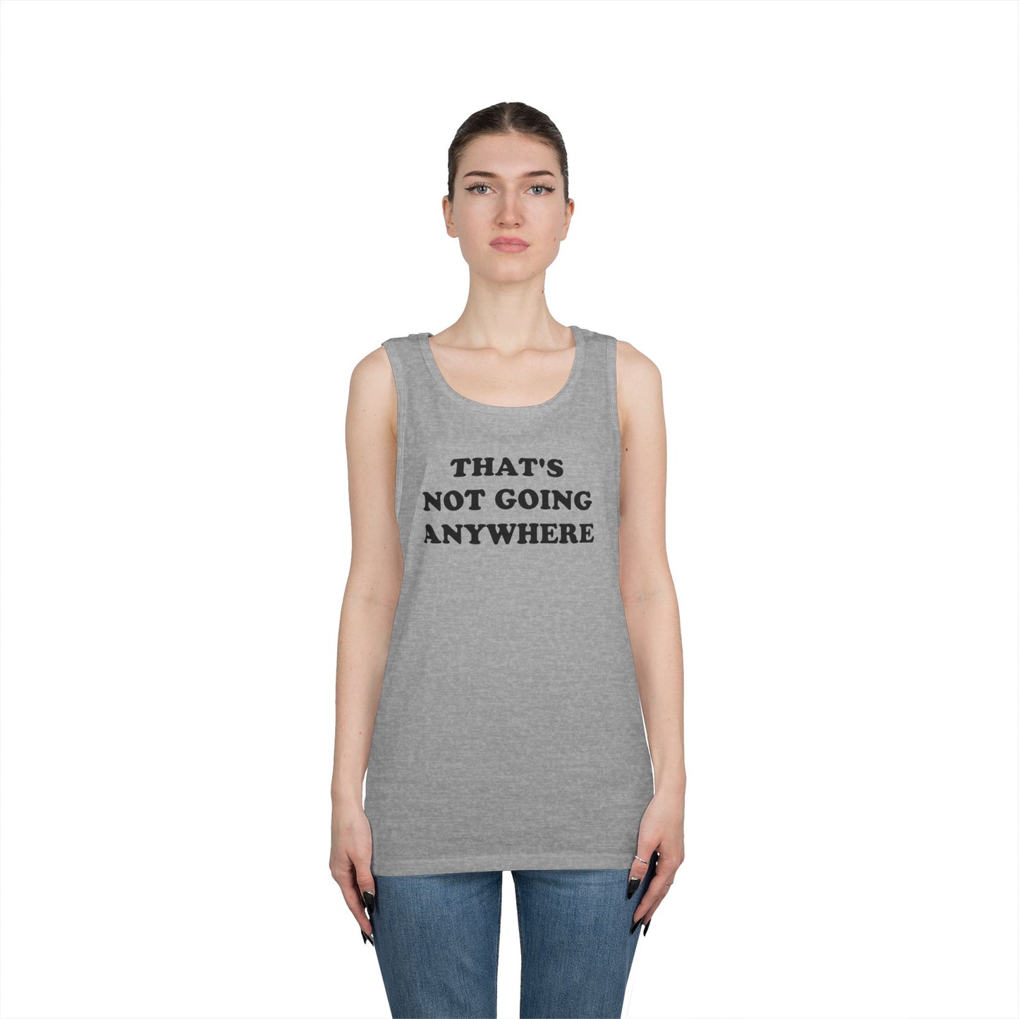 THAT'S NOT GOING ANYWHERE Tank Top