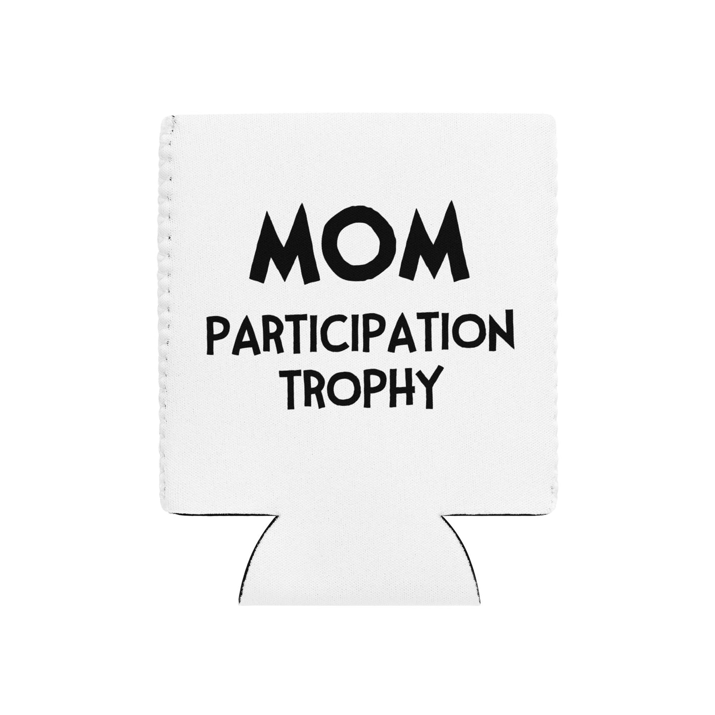 MOM Participation Trophy Can Cooler